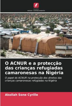 portada O Acnur e a Protecção das Crianças Refugiadas Camaronesas na Nigéria: O Papel do Acnur na Protecção dos Direitos das Crianças Camaronesas Refugiadas na Nigéria (in Portuguese)