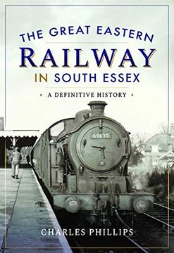 portada The Great Eastern Railway in South Essex: A Definitive History (en Inglés)