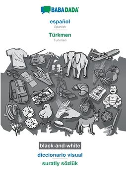 portada Babadada Black-And-White, Español - Türkmen, Diccionario Visual - Suratly Sözlük: Spanish - Turkmen, Visual Dictionary