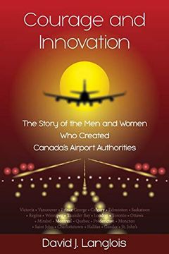 portada Courage and Innovation - the Story of the men and Women who Created Canada'S Airport Authorities (en Inglés)