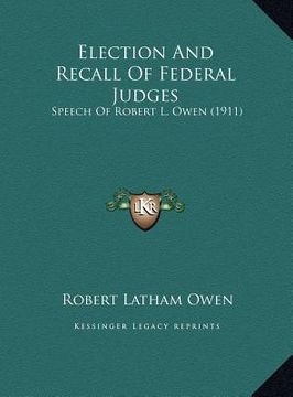 portada election and recall of federal judges: speech of robert l. owen (1911) (en Inglés)