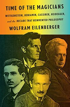 portada Time of the Magicians: Wittgenstein, Benjamin, Cassirer, Heidegger, and the Decade That Reinvented Philosophy 
