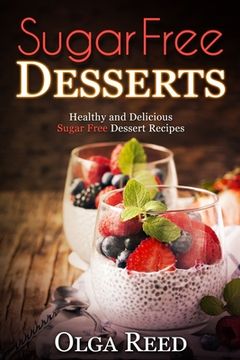 portada Sugar Free Desserts: Healthy and Delicious Sugar Free Dessert Recipes (en Inglés)