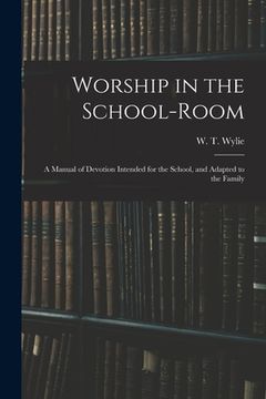 portada Worship in the School-room: a Manual of Devotion Intended for the School, and Adapted to the Family (en Inglés)