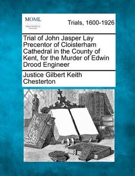 portada trial of john jasper lay precentor of cloisterham cathedral in the county of kent, for the murder of edwin drood engineer