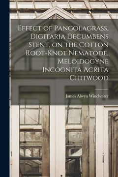 portada Effect of Pangolagrass, Digitaria Decumbens Stent, on the Cotton Root-knot Nematode, Meloidogyne Incognita Acrita Chitwood (en Inglés)