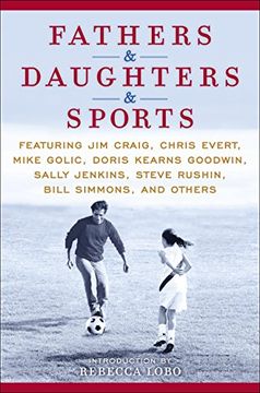 portada Fathers & Daughters & Sports: Featuring jim Craig, Chris Evert, Mike Golic, Doris Kearns Goodwin, Sally Jenkins, Steve Rushin, Bill Simmons, and oth (en Inglés)