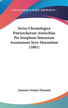 portada Series Chronologica Patriarcharum Antiochiae Per Iosephum Simonium Assemanum Syro-Maronitam (1881) (in Latin)