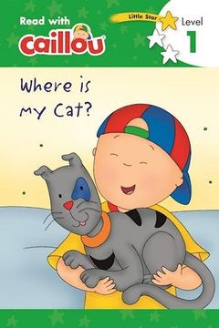 portada Caillou, Where Is My Cat? : Read With Caillou, Level 1