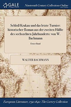 portada Schloß Krakau und das letzte Turnier: historischer Roman aus der zweiten Hälfte des sechszehten Jahrhunderts: von W. Bachmann; Erster Band