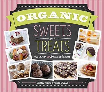 portada Organic Sweets and Treats: More Than 70 Delicious Recipes (en Inglés)