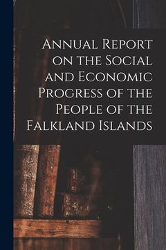 portada Annual Report on the Social and Economic Progress of the People of the Falkland Islands (en Inglés)