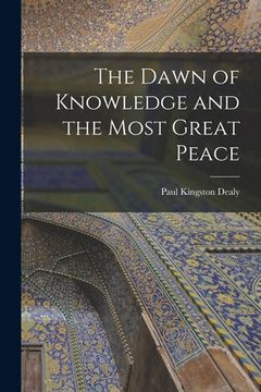 portada The Dawn of Knowledge and the Most Great Peace (en Inglés)