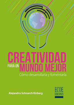 portada Creatividad para un mundo mejor. Cómo desarrollarla y fomentarla (in Spanish)
