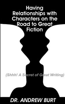 portada Having Relationships With Characters on the Road to Great Fiction: (Shhh! A Secret of Great Writing)