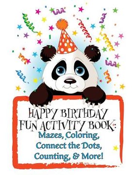 portada Happy Birthday! Fun Activity Book: Mazes, Coloring, Connect the Dots, Counting, & More! (en Inglés)
