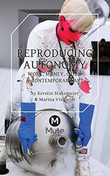 portada Reproducing Autonomy: Work, Money, Crisis and Contemporary art 