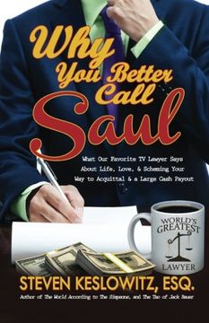 portada Why You Better Call Saul: What Our Favorite TV Lawyer Says About Life, Love, and Scheming Your Way to Acquittal and a Large Cash Payout (en Inglés)