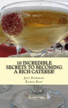 portada 10 Incredible Secrets to Becoming a Rich Caterer! (Rich Caterer Series) (Volume 1)