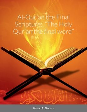 portada Al-Qur'an the Final Scripture: "The Holy Qur'an the final word" (en Inglés)