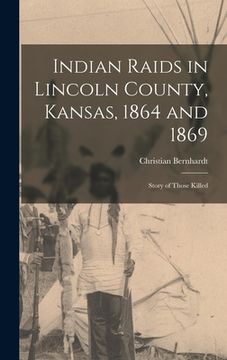 portada Indian Raids in Lincoln County, Kansas, 1864 and 1869; Story of Those Killed (en Inglés)