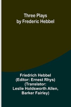 portada Three plays by Frederic Hebbel (en Inglés)