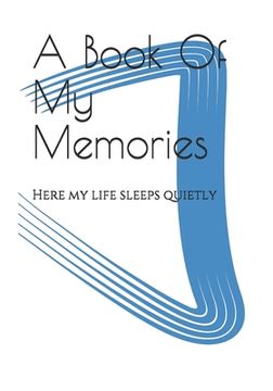 portada A Book Of My Memories: Here my life sleeps quietly (en Inglés)