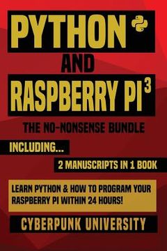 portada Python & Raspberry Pi 3: The No-Nonsense Bundle: Learn Python & How To Program Your Raspberry Pi Within 24 Hours! (en Inglés)