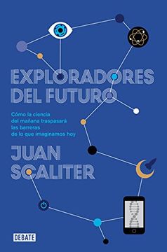 portada Exploradores del Futuro: Cómo la Ciencia del Mañana Traspasará las Barreras de lo que Imaginamos hoy (in Spanish)
