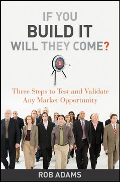 portada If you Build it Will They Come? Three Steps to Test and Validate any Market Opportunity (en Inglés)