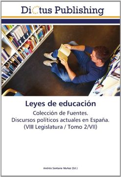 portada Leyes de educación: Colección de Fuentes.  Discursos políticos actuales en España.  (VIII Legislatura / Tomo 2/VII)
