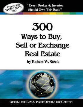 portada Steele 300 Ways to Buy, Sell or Exchange Real Estate: Volumes 1-12, Strategies 1-300 (en Inglés)