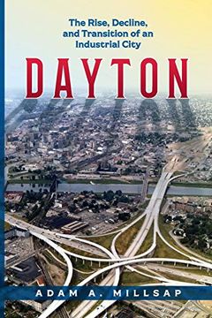 portada Dayton: The Rise, Decline, and Transition of an Industrial City (en Inglés)
