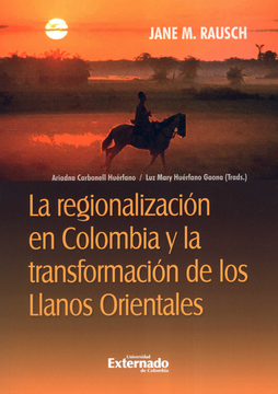 portada REGIONALIZACION EN COLOMBIA Y LA TRANSFORMACION DE LOS LLANOS ORIENTALES, LA