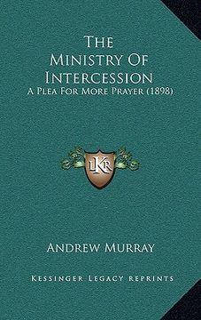 portada the ministry of intercession: a plea for more prayer (1898) (in English)