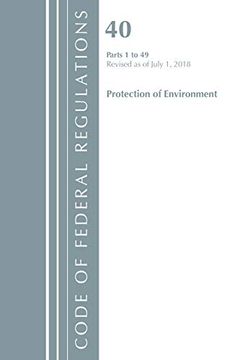 portada Code of Federal Regulations, Title 40 Protection of the Environment 1-49, Revised as of July 1, 2018 (en Inglés)