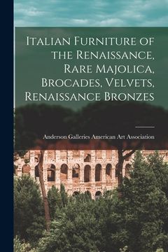 portada Italian Furniture of the Renaissance, Rare Majolica, Brocades, Velvets, Renaissance Bronzes (in English)