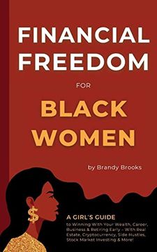 portada Financial Freedom for Black Women: A Girl's Guide to Winning With Your Wealth, Career, Business & Retiring Early - With Real Estate, Cryptocurrency, S (in English)