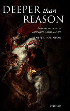 portada Deeper Than Reason: Emotion and its Role in Literature, Music, and art 