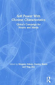 portada Soft Power With Chinese Characteristics: China’S Campaign for Hearts and Minds (in English)