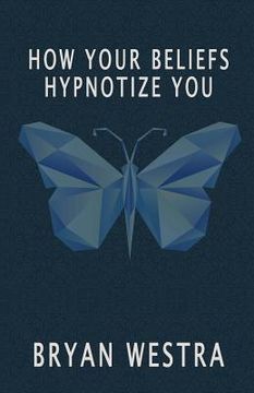 portada How Your Beliefs Hypnotize You (en Inglés)