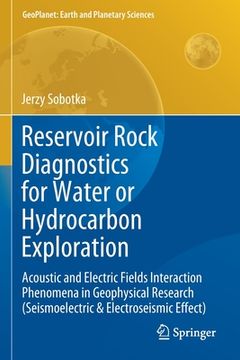 portada Reservoir Rock Diagnostics for Water or Hydrocarbon Exploration: Acoustic and Electric Fields Interaction Phenomena in Geophysical Research (Seismoele (in English)