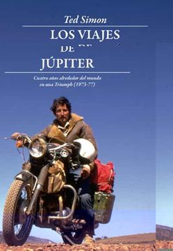 portada Los Viajes de Júpiter: Cuatro Años Alrededor del Mundo en una Triumph (1973-1977) (Leer y Viajar)
