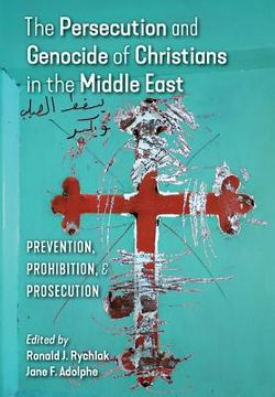 portada The Persecution and Genocide of Christians in the Middle East: Prevention, Prohibition, & Prosecution (en Inglés)