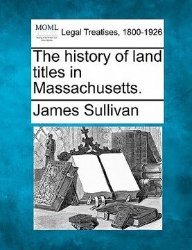 portada the history of land titles in massachusetts. (en Inglés)