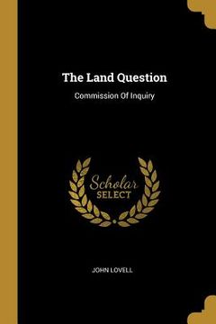 portada The Land Question: Commission Of Inquiry (en Inglés)