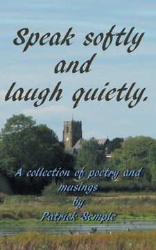 portada Speak softly and laugh quietly: A collection of poetry and musings (en Inglés)