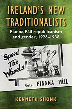 portada Ireland’S new Traditionalists: Fianna Fáil Republicanism and Gender, 1926-1938 (in English)