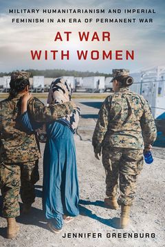 portada At War with Women: Military Humanitarianism and Imperial Feminism in an Era of Permanent War (en Inglés)