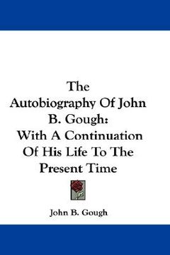 portada the autobiography of john b. gough: with a continuation of his life to the present time (in English)
